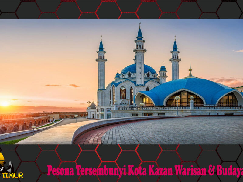 Pesona Tersembunyi Kota Kazan Warisan & Budaya