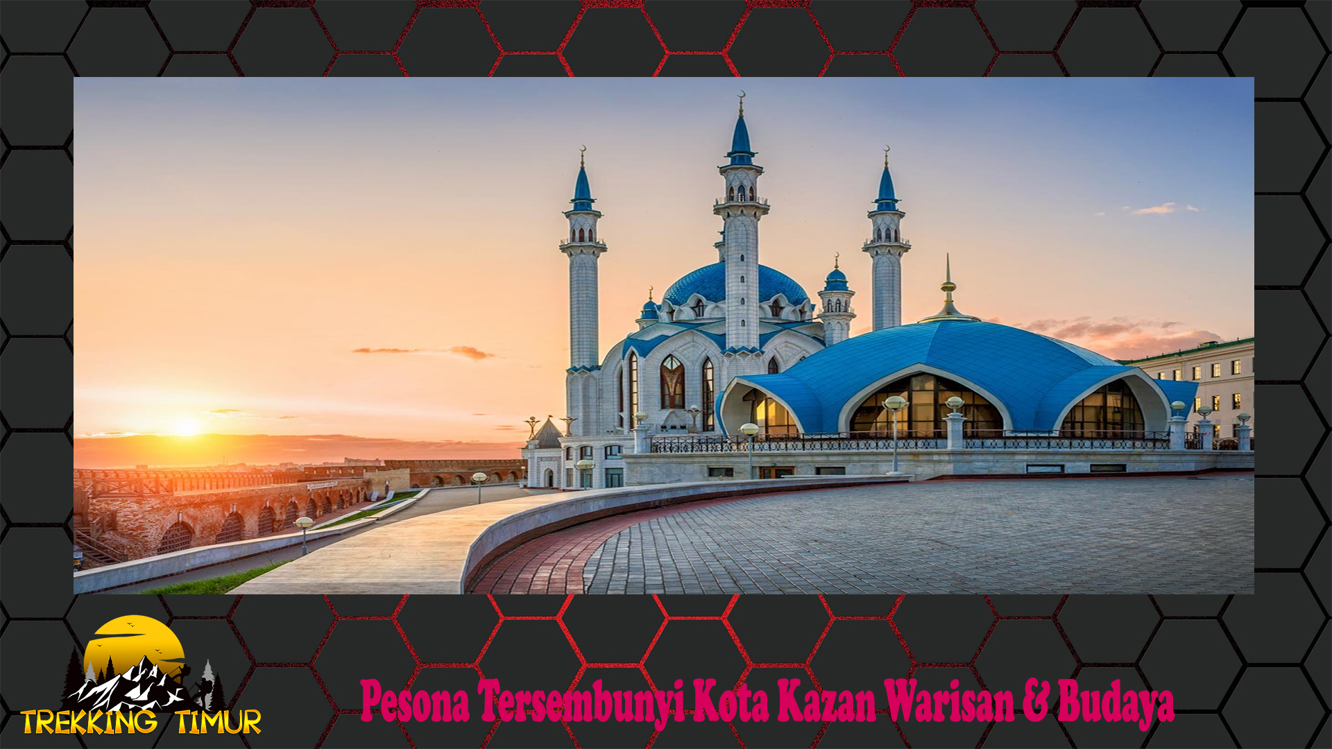 Pesona Tersembunyi Kota Kazan Warisan & Budaya