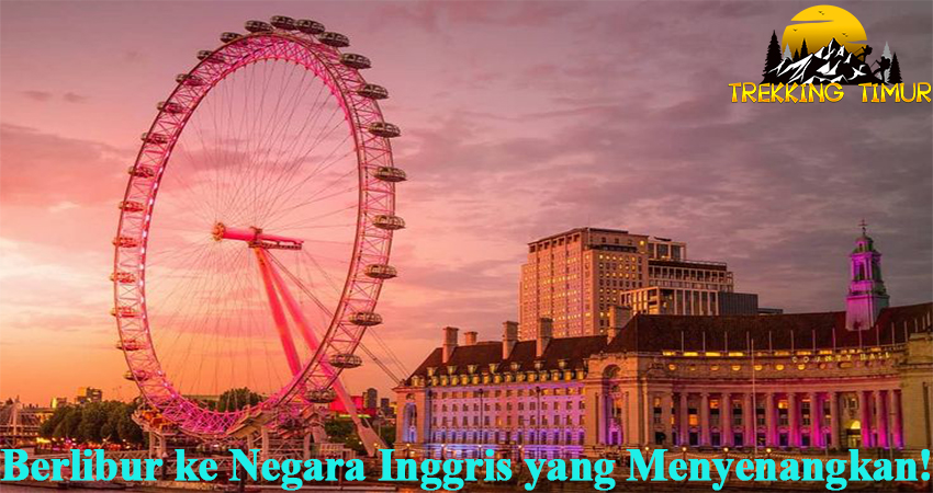 Berlibur ke Negara Inggris yang Menyenangkan!